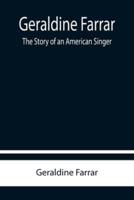 Geraldine Farrar: The Story of an American Singer