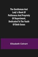 The Gentleman and Lady's Book of Politeness and Propriety of Deportment, Dedicated to the Youth of Both Sexes