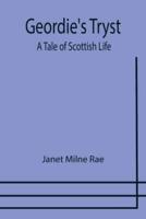 Geordie's Tryst: A Tale of Scottish Life