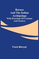 Borneo and the Indian Archipelago; with drawings of costume and scenery