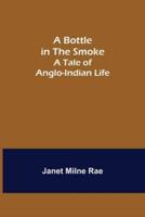 A Bottle in the Smoke: A Tale of Anglo-Indian Life