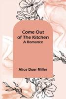 Come Out of the Kitchen; A Romance