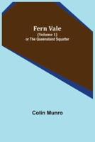 Fern Vale (Volume 1) or the Queensland Squatter