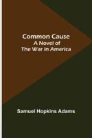 Common Cause; A Novel of the War in America