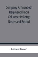 Company K, Twentieth Regiment Illinois Volunteer Infantry; Roster and Record