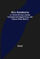 Ars Amatoria; or, The Art Of Love; Literally Translated into English Prose, with Copious Notes (Book-I)