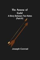 The Arrow of Gold: A Story Between Two Notes (Part-IV)