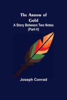 The Arrow of Gold: A Story Between Two Notes (Part-V)