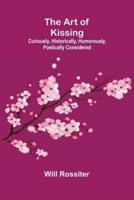 The Art of Kissing: Curiously, Historically, Humorously, Poetically Considered