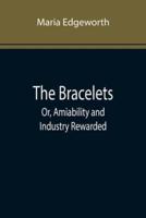 The Bracelets; Or, Amiability and Industry Rewarded