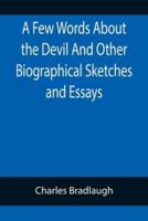 A Few Words About the Devil And Other Biographical Sketches and Essays