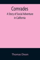 Comrades; A Story of Social Adventure in California