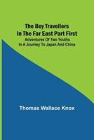 The Boy Travellers in the Far East Part First; Adventures of Two Youths in a Journey to Japan and China