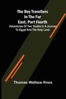The Boy Travellers in the Far East, Part Fourth; Adventures of Two Youths in a Journey to Egypt and the Holy Land