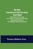 The Boy Travellers in the Far East, Part Third; Adventures of Two Youths in a Journey to Ceylon and India; With Descriptions of Borneo, the Philippine Islands and Burmah