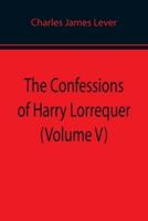The Confessions of Harry Lorrequer (Volume V)