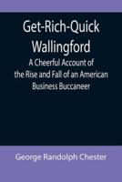 Get-Rich-Quick Wallingford; A Cheerful Account of the Rise and Fall of an American Business Buccaneer
