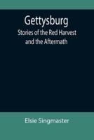 Gettysburg: Stories of the Red Harvest and the Aftermath