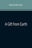 A Gift from Earth
