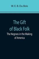 The Gift of Black Folk: The Negroes in the Making of America