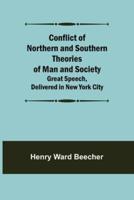 Conflict of Northern and Southern Theories of Man and Society; Great Speech, Delivered in New York City