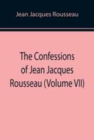 The Confessions of Jean Jacques Rousseau (Volume VII)