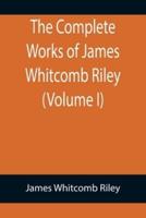 The Complete Works of James Whitcomb Riley (Volume I)