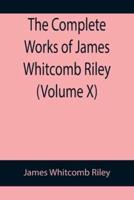 The Complete Works of James Whitcomb Riley (Volume X)