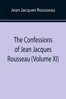 The Confessions of Jean Jacques Rousseau (Volume XI)