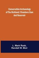 Conservation Archaeology of the Richland/Chambers Dam and Reservoir