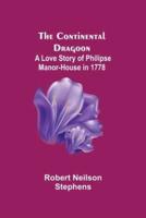 The Continental Dragoon; A Love Story of Philipse Manor-House in 1778