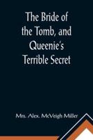 The Bride of the Tomb, and Queenie's Terrible Secret