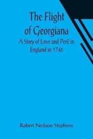 Flight of Georgiana A Story of Love and Peril in England in 1746
