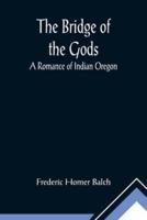 The Bridge of the Gods; A Romance of Indian Oregon.