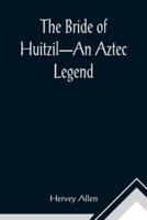 The Bride of Huitzil-An Aztec Legend