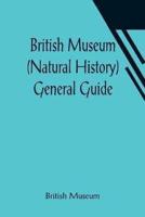 British Museum (Natural History) General Guide