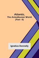Atlantis, The Antediluvian World (Part - II)
