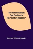 Five Hundred Dollars First published in the "Century Magazine"