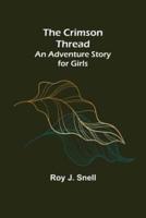 The Crimson Thread; An Adventure Story for Girls