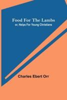 Food for the Lambs; or, Helps for Young Christians