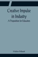 Creative Impulse in Industry; A Proposition for Educators