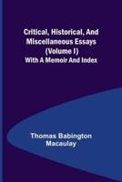 Critical, Historical, and Miscellaneous Essays; (Volume I) With a Memoir and Index