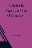 Brother To Dragons and Other Old-time Tales