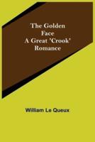 The Golden Face: A Great 'Crook' Romance