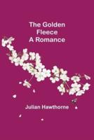 The Golden Fleece: A Romance