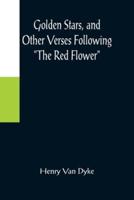 Golden Stars, and Other Verses Following "The Red Flower"
