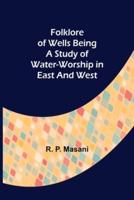 Folklore of Wells Being a Study of Water-Worship in East and West