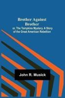 Brother Against Brother; or, The Tompkins Mystery. A Story of the Great American Rebellion.
