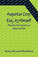 Augustus Carp, Esq., by Himself: Being the Autobiography of a Really Good Man