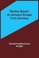 Brother Bosch, an Airman's Escape from Germany
